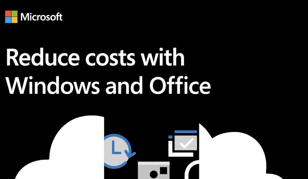 Reduce costs with Windows and Office