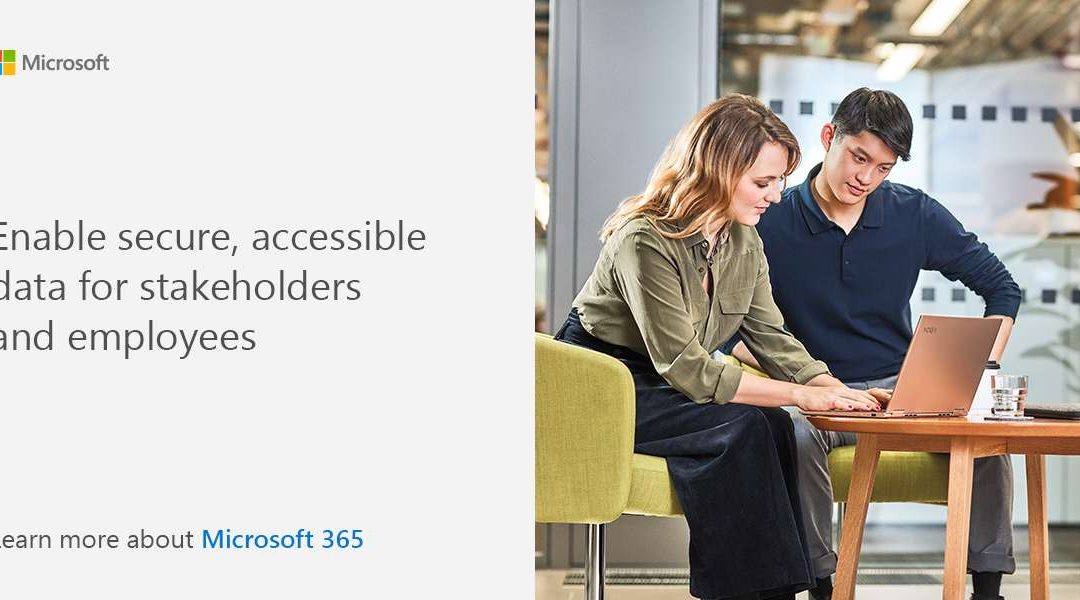 Enable accessible, secure data for stakeholders and employees. Learn more about Microsoft 365.