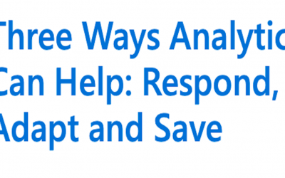 Three Ways Analytics Can Help: Respond, Adapt and Save